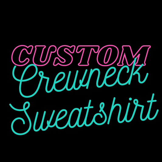 Custom Crewneck Sweatshirt